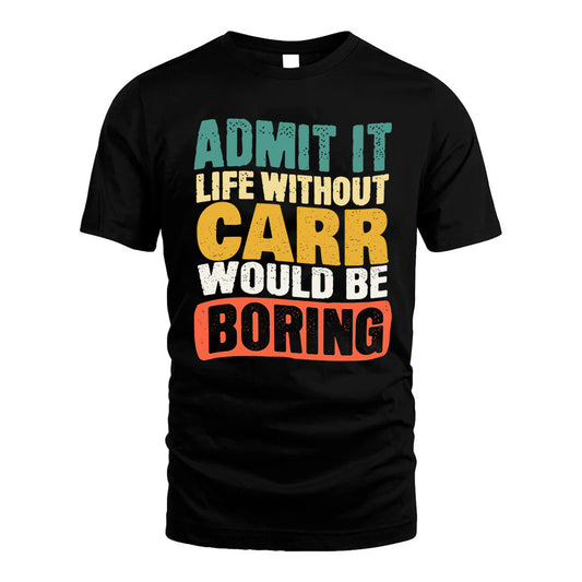 CARR HH88-K2-106–Personalized Funny Quote Apparel “Life Without NAME Would Be Boring”