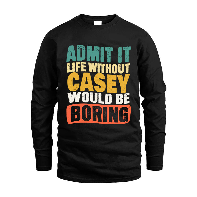 CASEY HH88-K2-106–Personalized Funny Quote Apparel “Life Without NAME Would Be Boring”