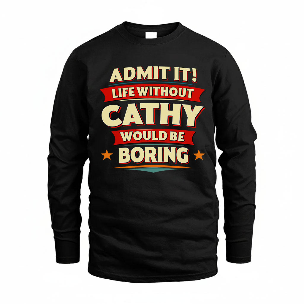 CATHY T36-TH36–Personalized Funny Quote Apparel “Life Without NAME Would Be Boring”