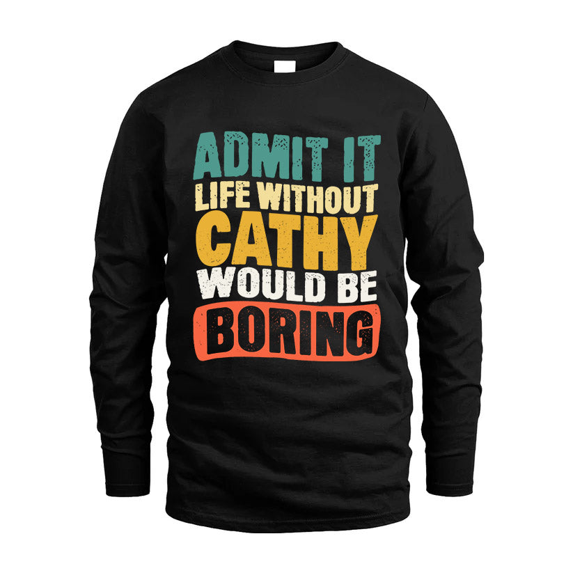 CATHY HH88-K2-106–Personalized Funny Quote Apparel “Life Without NAME Would Be Boring”