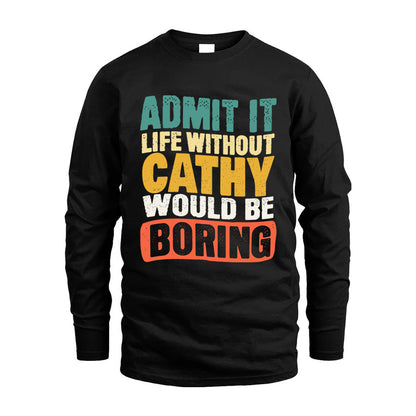 CATHY HH88-K2-106–Personalized Funny Quote Apparel “Life Without NAME Would Be Boring”