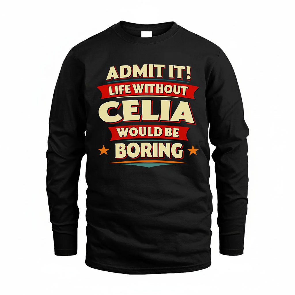 CELIA T36-TH36–Personalized Funny Quote Apparel “Life Without NAME Would Be Boring”