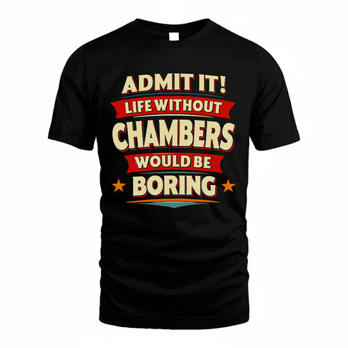 CHAMBERS T36-TH36–Personalized Funny Quote Apparel “Life Without NAME Would Be Boring”