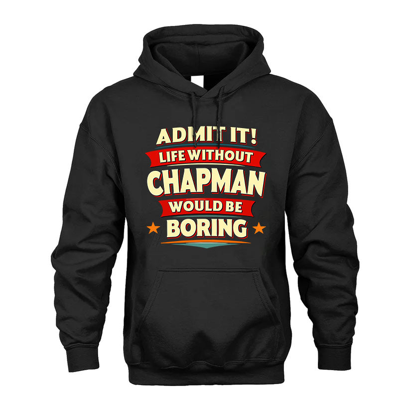 CHAPMAN T36-TH36–Personalized Funny Quote Apparel “Life Without NAME Would Be Boring”