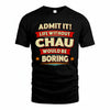 CHAU T36-TH36–Personalized Funny Quote Apparel “Life Without NAME Would Be Boring”