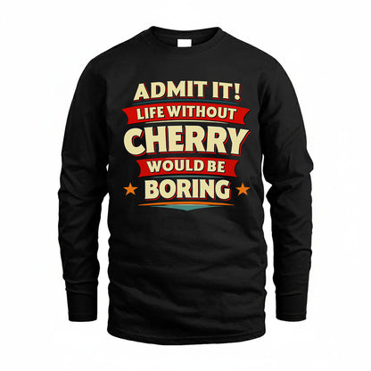 CHERRY T36-TH36–Personalized Funny Quote Apparel “Life Without NAME Would Be Boring”