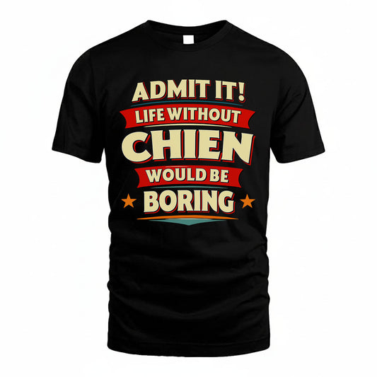 CHIEN T36-TH36–Personalized Funny Quote Apparel “Life Without NAME Would Be Boring”