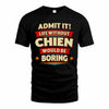 CHIEN T36-TH36–Personalized Funny Quote Apparel “Life Without NAME Would Be Boring”