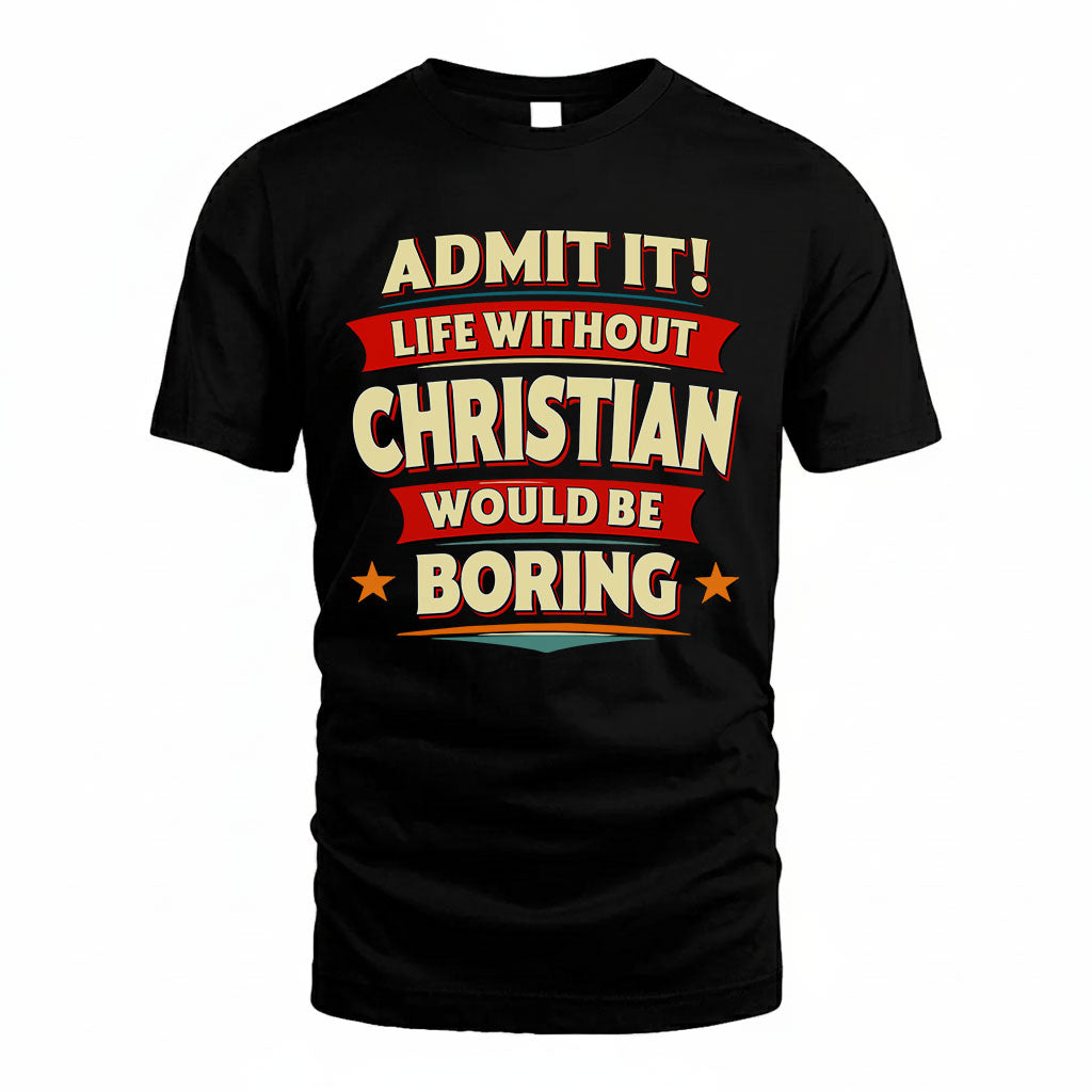 CHRISTIAN T36-TH36–Personalized Funny Quote Apparel “Life Without NAME Would Be Boring”