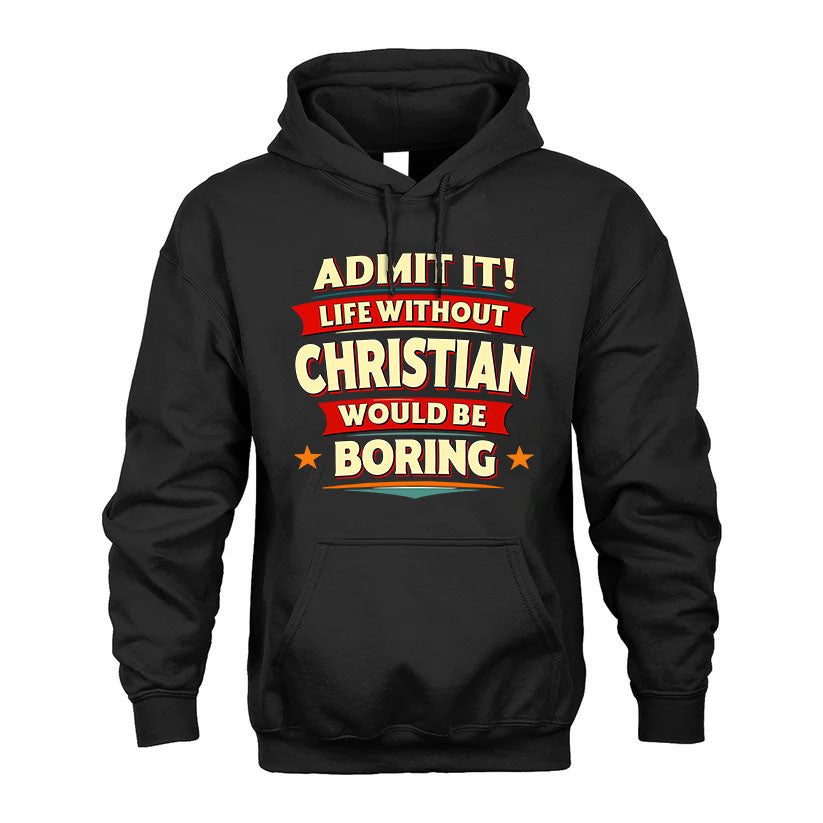 CHRISTIAN T36-TH36–Personalized Funny Quote Apparel “Life Without NAME Would Be Boring”