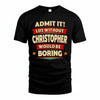 CHRISTOPHER T36-TH36–Personalized Funny Quote Apparel “Life Without NAME Would Be Boring”