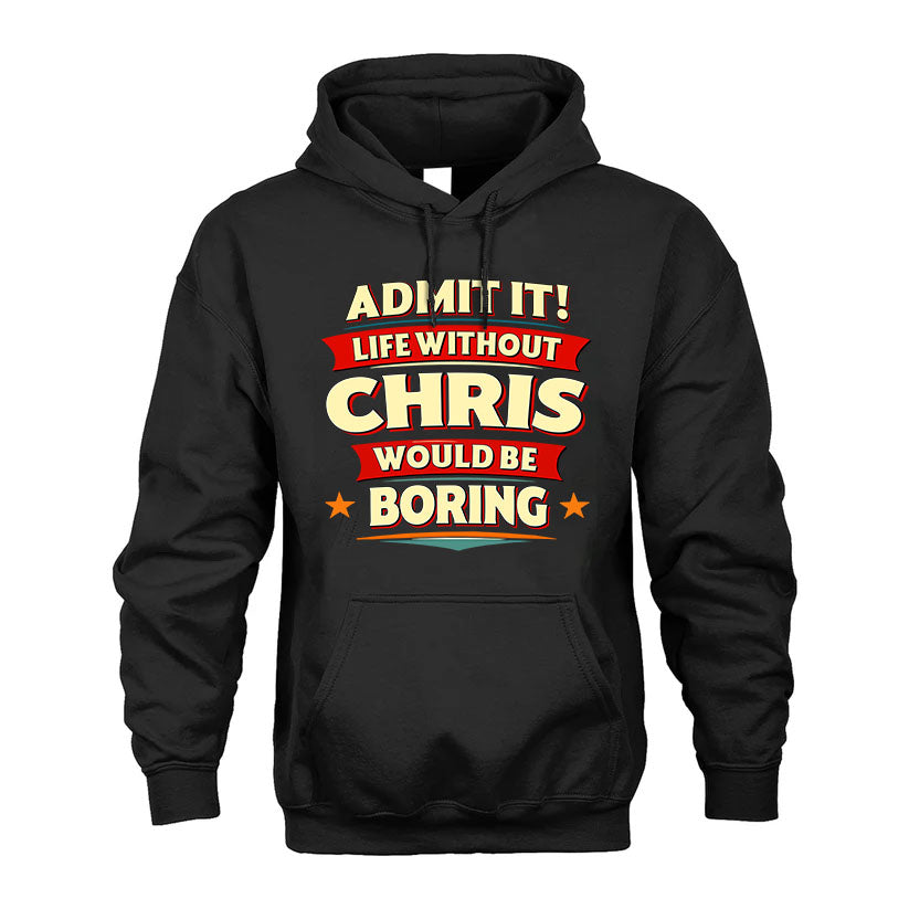 CHRIS T36-TH36–Personalized Funny Quote Apparel “Life Without NAME Would Be Boring”