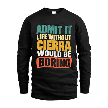 CIERRA HH88-K2-106–Personalized Funny Quote Apparel “Life Without NAME Would Be Boring”