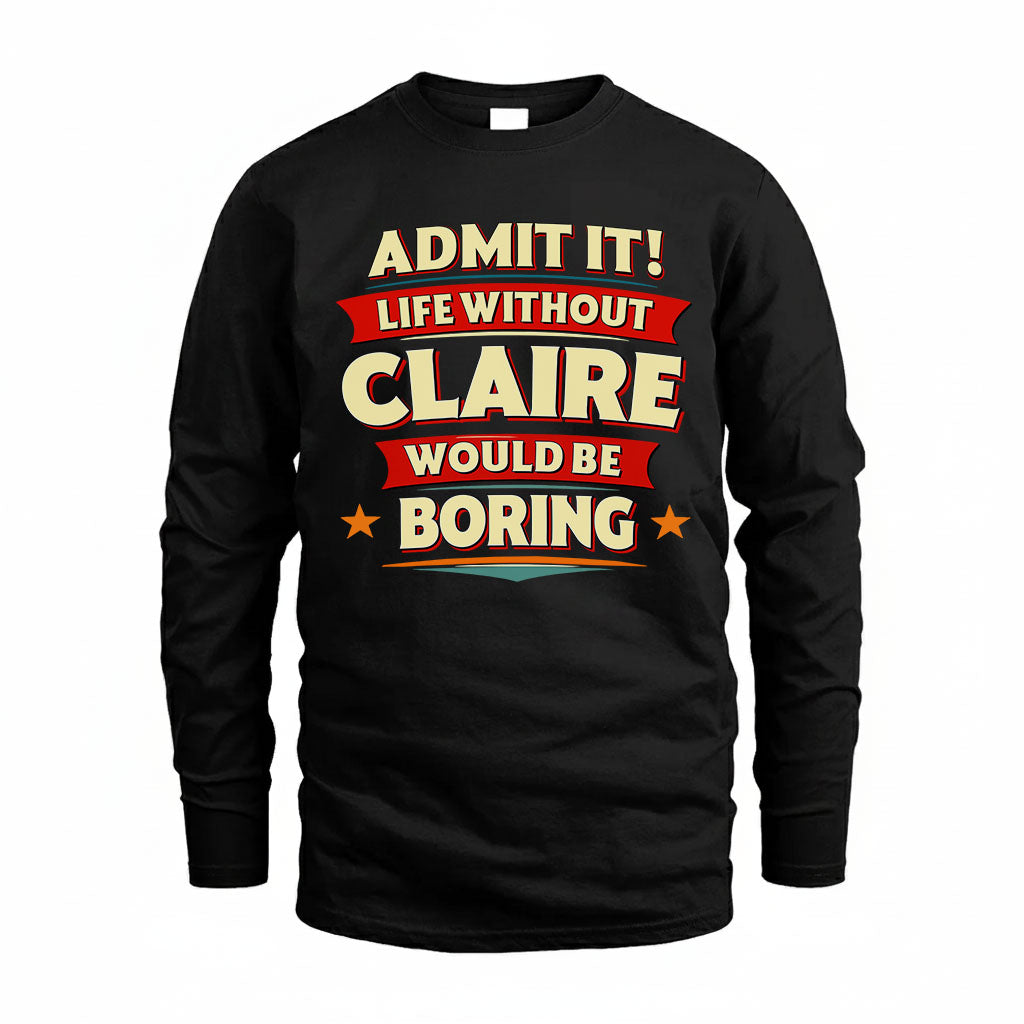 CLAIRE T36-TH36–Personalized Funny Quote Apparel “Life Without NAME Would Be Boring”