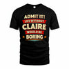 CLAIRE T36-TH36–Personalized Funny Quote Apparel “Life Without NAME Would Be Boring”