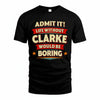 CLARKE T36-TH36–Personalized Funny Quote Apparel “Life Without NAME Would Be Boring”