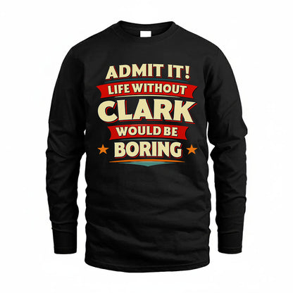CLARK T36-TH36–Personalized Funny Quote Apparel “Life Without NAME Would Be Boring”