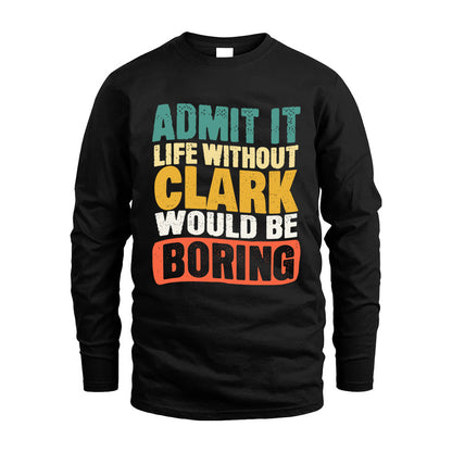 CLARK HH88-K2-106–Personalized Funny Quote Apparel “Life Without NAME Would Be Boring”