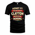 CLAYTON T36-TH36–Personalized Funny Quote Apparel “Life Without NAME Would Be Boring”