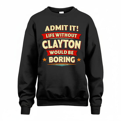 CLAYTON T36-TH36–Personalized Funny Quote Apparel “Life Without NAME Would Be Boring”