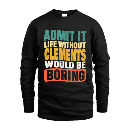 CLEMENTS  HH88-K2-106–Personalized Funny Quote Apparel “Life Without NAME Would Be Boring”