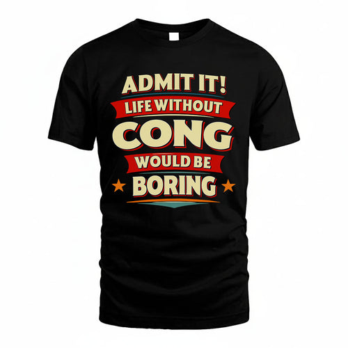 CONG T36-TH36–Personalized Funny Quote Apparel “Life Without NAME Would Be Boring”