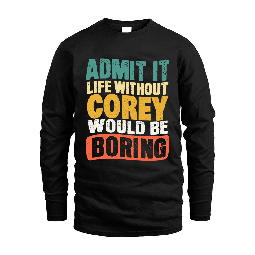 COREY HH88-K2-106–Personalized Funny Quote Apparel “Life Without NAME Would Be Boring”