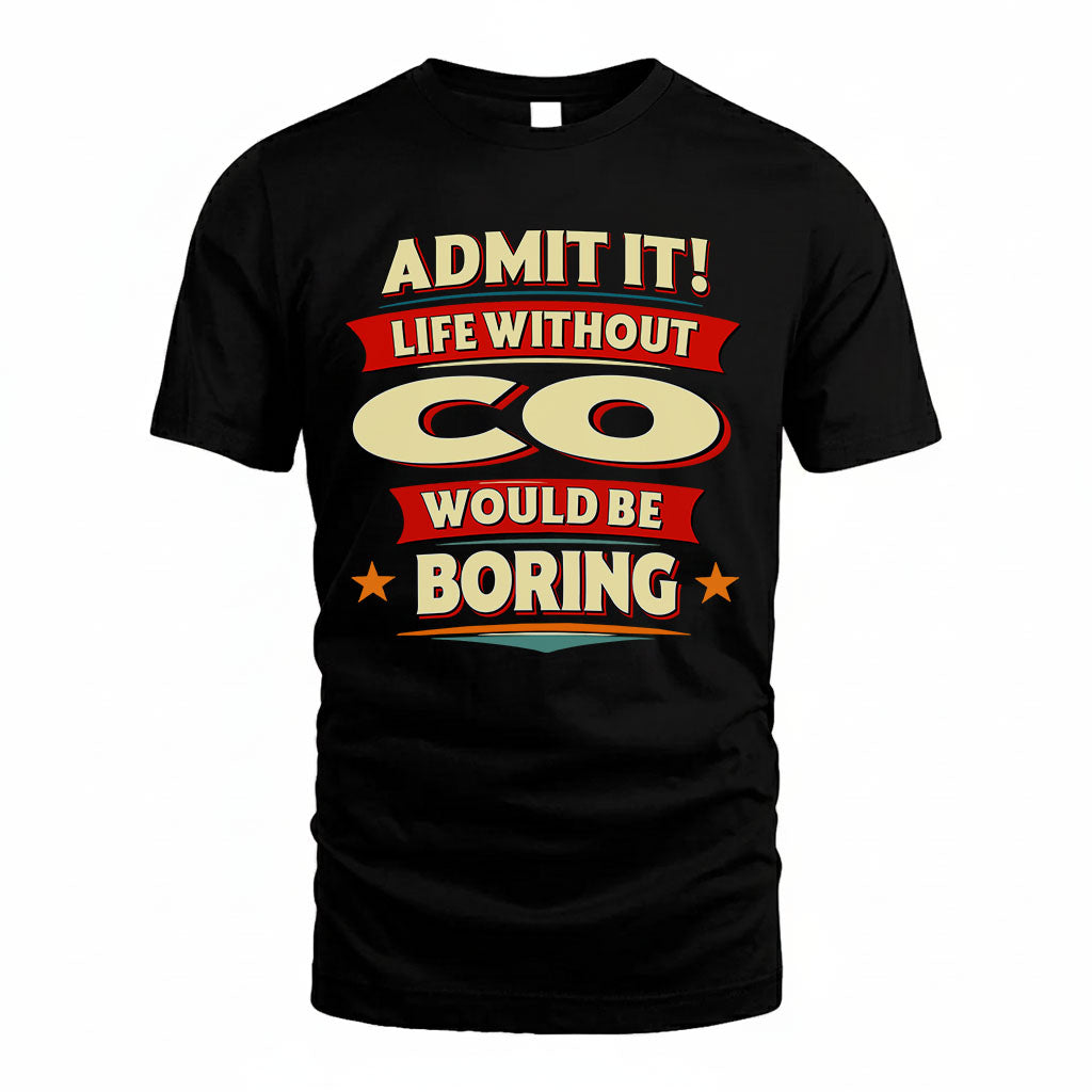CO T36-TH36–Personalized Funny Quote Apparel “Life Without NAME Would Be Boring”