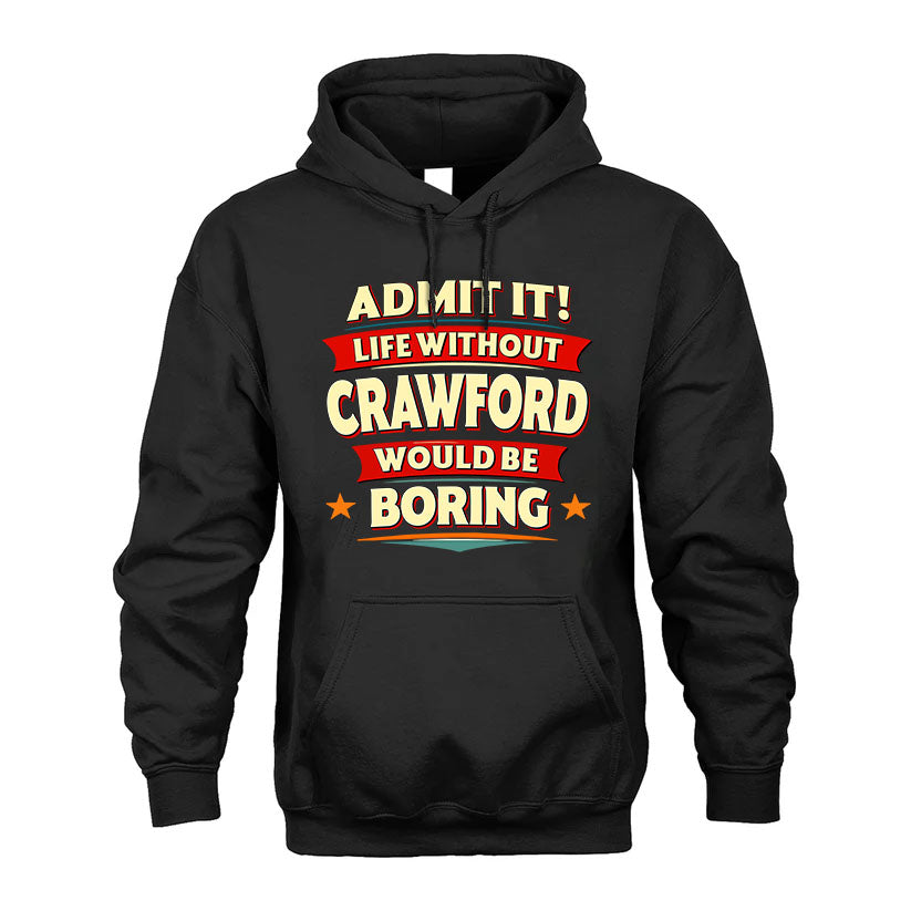 CRAWFORD T36-TH36–Personalized Funny Quote Apparel “Life Without NAME Would Be Boring”