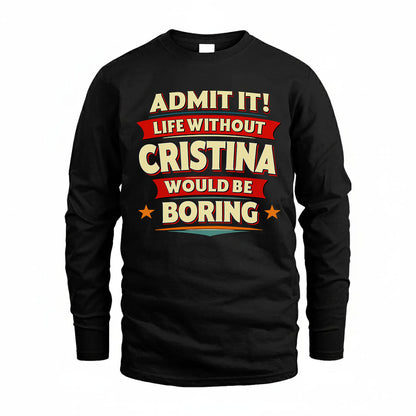 CRISTINA T36-TH36–Personalized Funny Quote Apparel “Life Without NAME Would Be Boring”