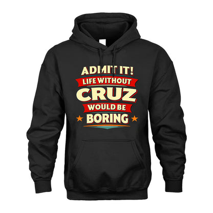 CRUZ T36-TH36–Personalized Funny Quote Apparel “Life Without NAME Would Be Boring”