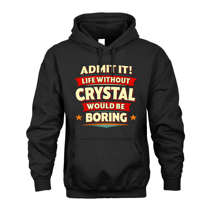CRYSTAL T36-TH36–Personalized Funny Quote Apparel “Life Without NAME Would Be Boring”