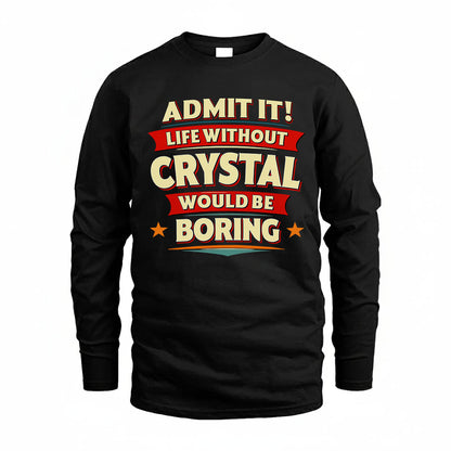 CRYSTAL T36-TH36–Personalized Funny Quote Apparel “Life Without NAME Would Be Boring”