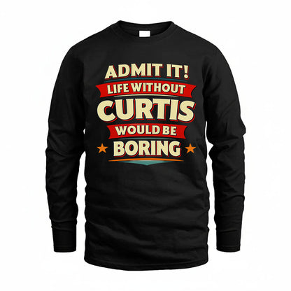 CURTIS T36-TH36–Personalized Funny Quote Apparel “Life Without NAME Would Be Boring”