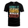 CURTIS HH88-K2-106–Personalized Funny Quote Apparel “Life Without NAME Would Be Boring”