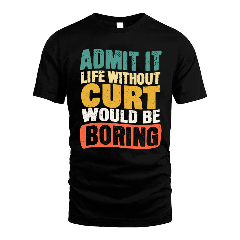 CURT HH88-K2-106–Personalized Funny Quote Apparel “Life Without NAME Would Be Boring”