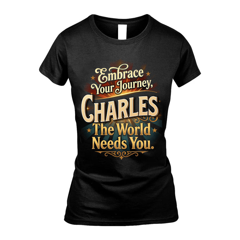 CHARLES L04-TT36 Personalized Funny Quote Apparel