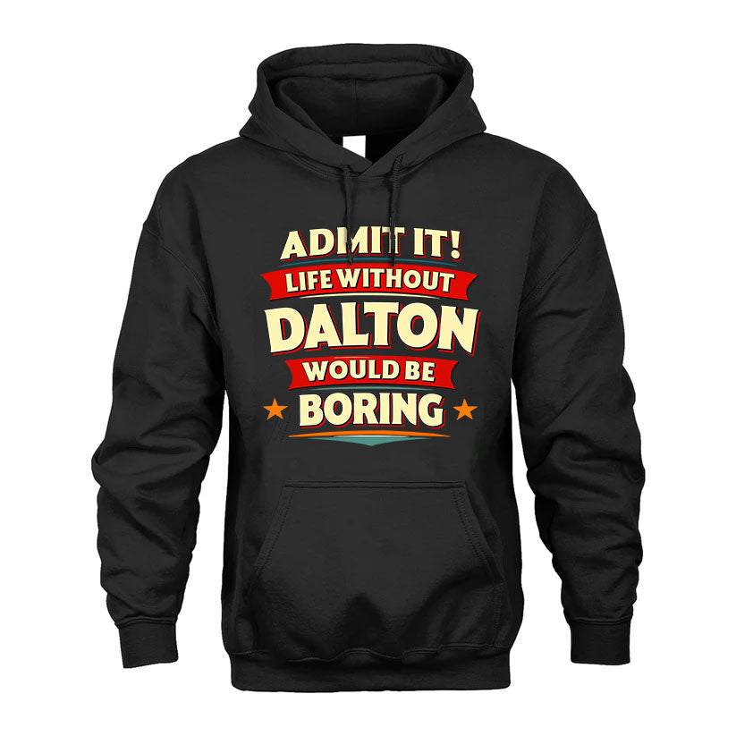 DALTON T36-TH36–Personalized Funny Quote Apparel “Life Without NAME Would Be Boring”