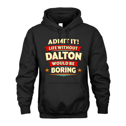 DALTON T36-TH36–Personalized Funny Quote Apparel “Life Without NAME Would Be Boring”