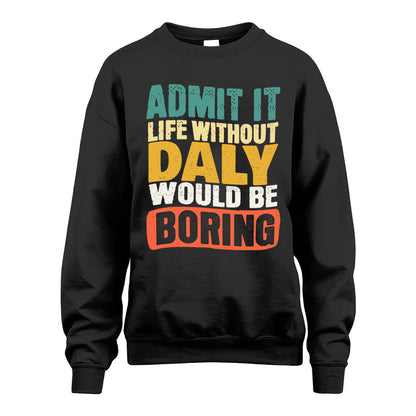 DALY HH88-K2-106–Personalized Funny Quote Apparel “Life Without NAME Would Be Boring”