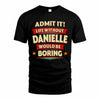 DANIELLE T36-TH36–Personalized Funny Quote Apparel “Life Without NAME Would Be Boring”