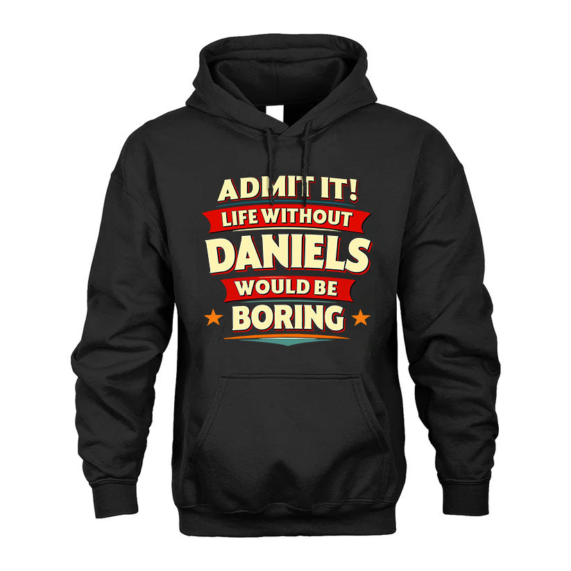 DANIELS T36-TH36–Personalized Funny Quote Apparel “Life Without NAME Would Be Boring”