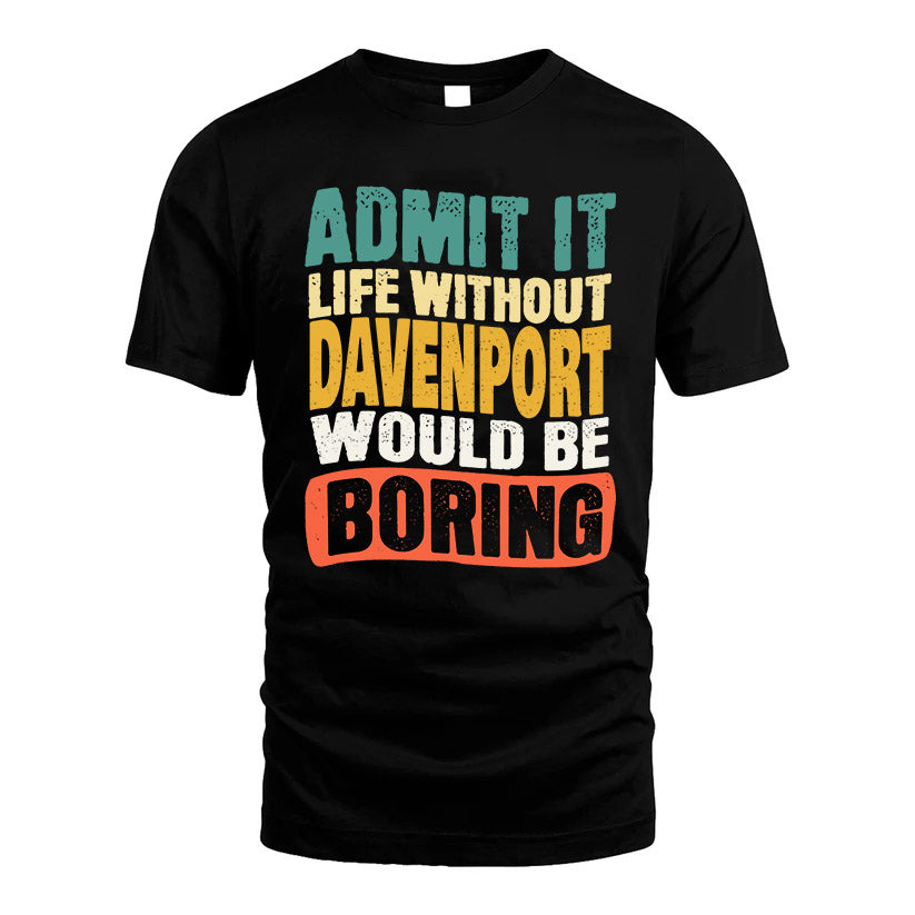 DAVENPORT  HH88-K2-106–Personalized Funny Quote Apparel “Life Without NAME Would Be Boring”
