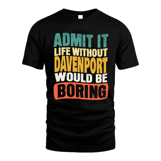 DAVENPORT  HH88-K2-106–Personalized Funny Quote Apparel “Life Without NAME Would Be Boring”