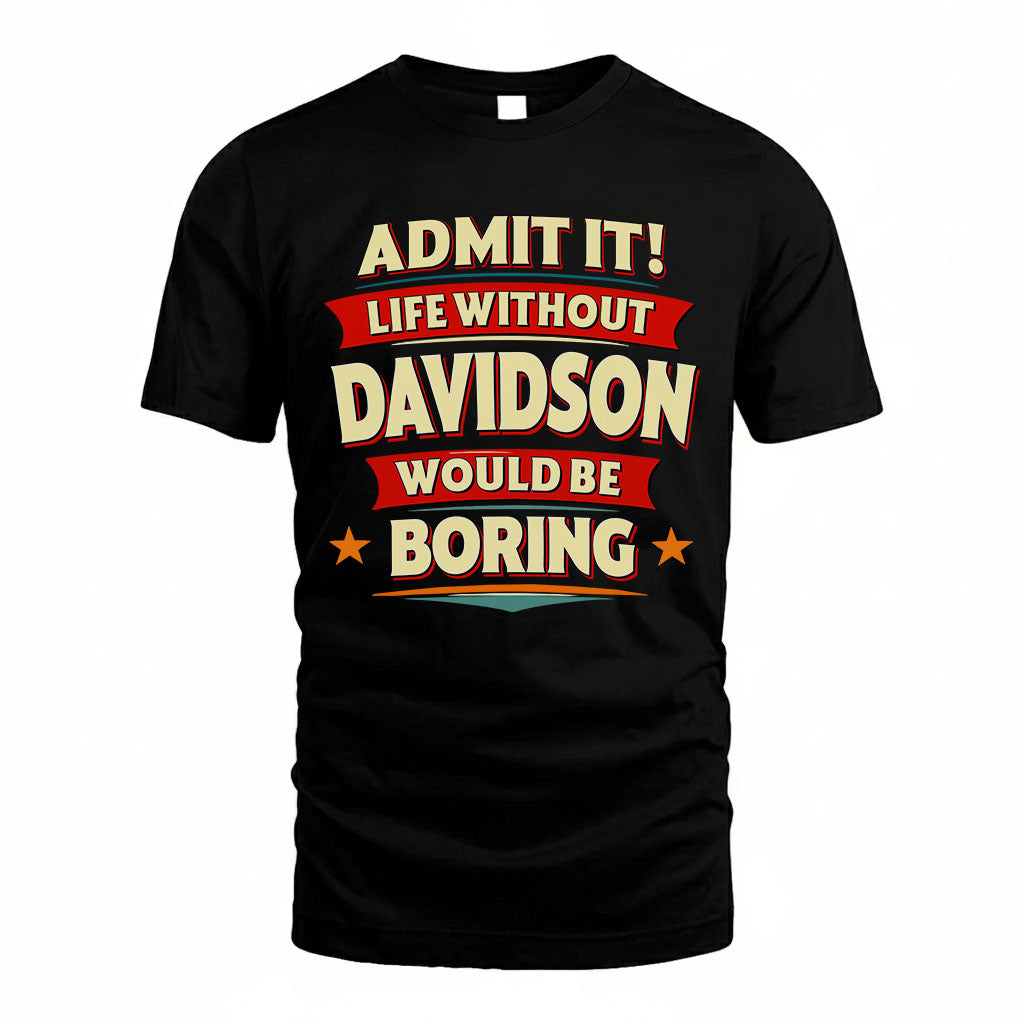 DAVIDSON T36-TH36–Personalized Funny Quote Apparel “Life Without NAME Would Be Boring”