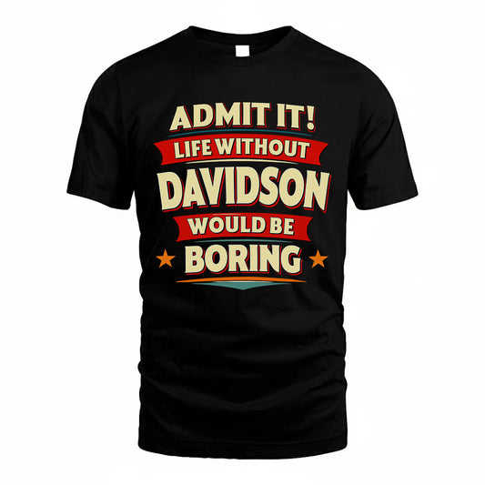 DAVIDSON T36-TH36–Personalized Funny Quote Apparel “Life Without NAME Would Be Boring”