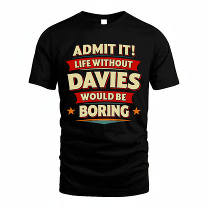 DAVIES T36-TH36–Personalized Funny Quote Apparel “Life Without NAME Would Be Boring”