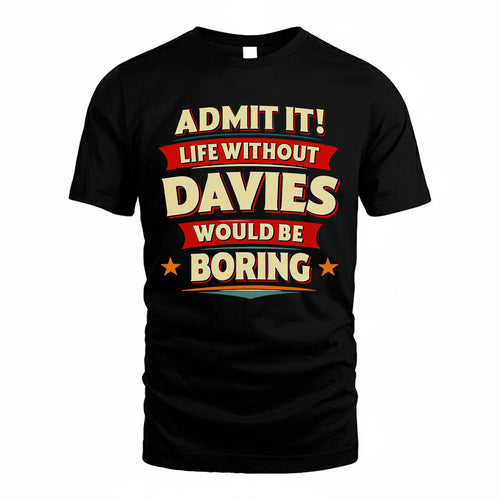 DAVIES T36-TH36–Personalized Funny Quote Apparel “Life Without NAME Would Be Boring”