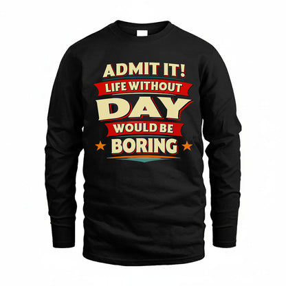 DAY T36-TH36–Personalized Funny Quote Apparel “Life Without NAME Would Be Boring”