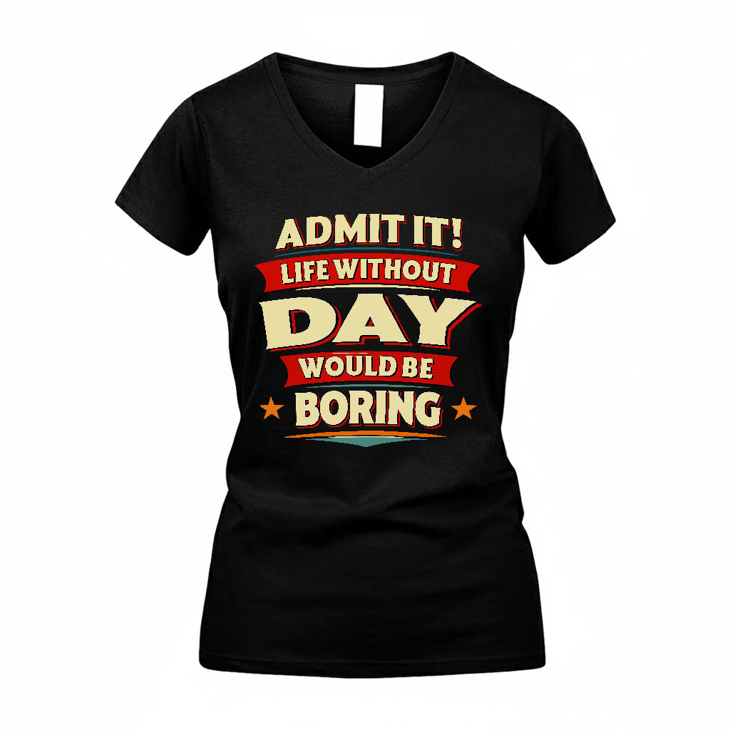 DAY T36-TH36–Personalized Funny Quote Apparel “Life Without NAME Would Be Boring”